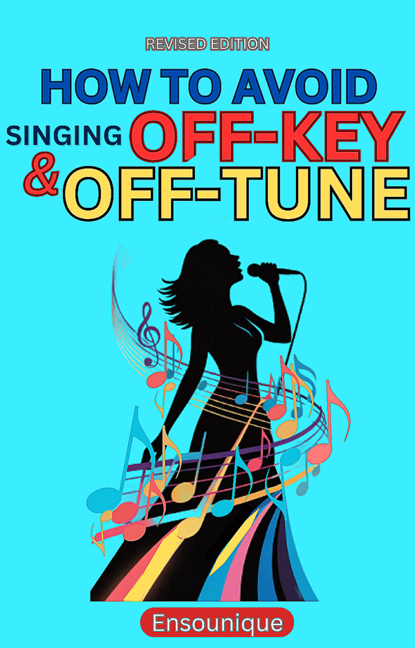 How to Avoid Singing Off-Key and Off-Tune